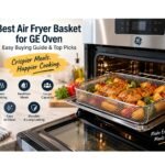 Best Air Fryer Basket for GE Oven: How to Choose the Right One for Your Kitchen